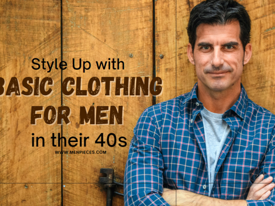 How to Style Up with Basic Clothing for Men in their 40s