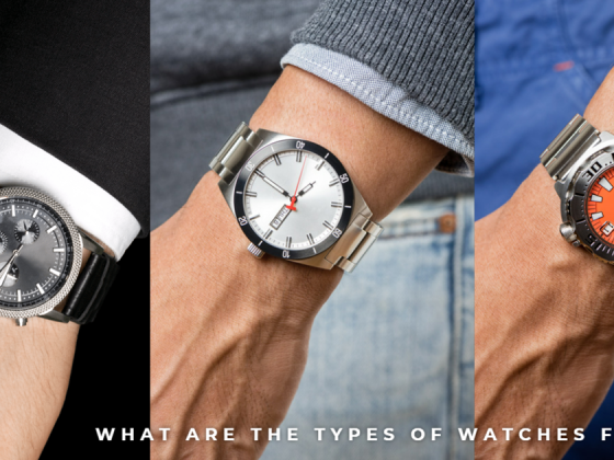 What Are the Types of Watches for Men