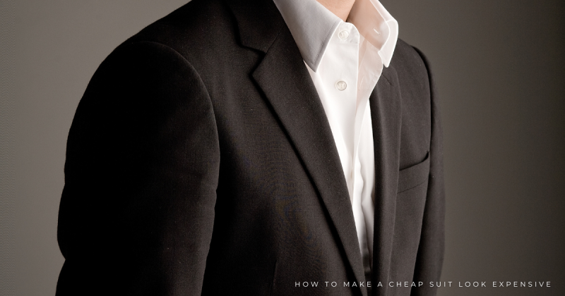 How to Make a Cheap Suit Look Expensive