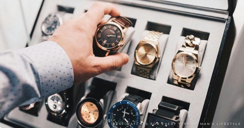 Best Watches for Every Type of Man's Lifestyle