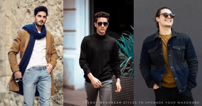 Trendy Menswear Styles to Upgrade Your Wardrobe