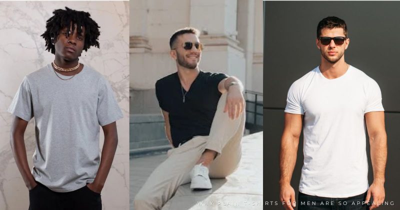 Why Plain T-shirts for Men Are So Appealing