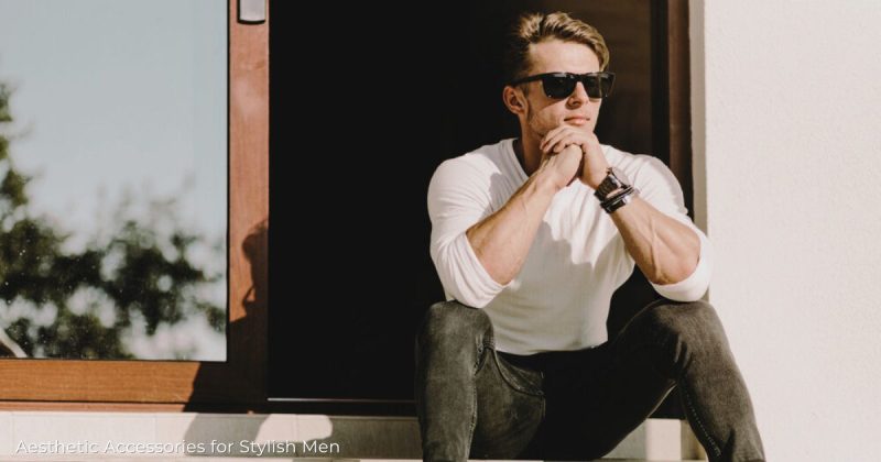 Top 15 Aesthetic Accessories for Stylish Men