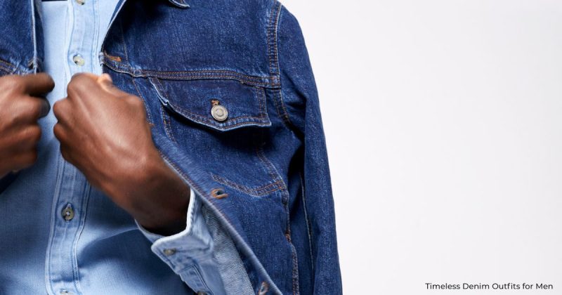 Denim Outfits for Men That Always Look Stylish and Effortless