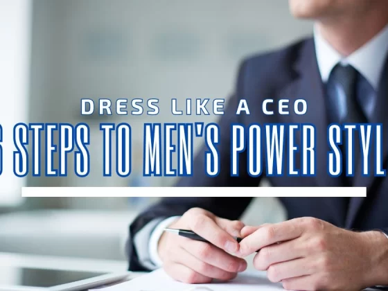 Dress Like a CEO: 6 Steps to Men's Power Style