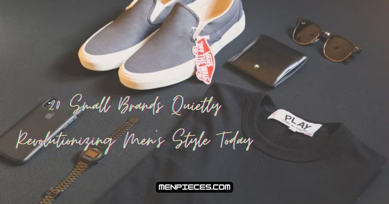 20 Small Brands Quietly Revolutionizing Men’s Style Today