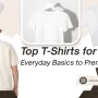 Top T-Shirts for Men 2025: Everyday Basics to Premium Picks